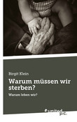 Warum müssen wir sterben? Warum müssen wir sterben?