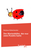 Der Marienkäfer, der nur zwei Punkte hatte Der Marienkäfer, der nur zwei Punkte hatte
