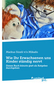 Wie Ihr Erwachsenen uns Kinder ständig nervt