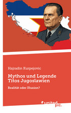Mythos und Legende Titos Jugoslawien Cover: Mythos und Legende Titos Jugoslawien